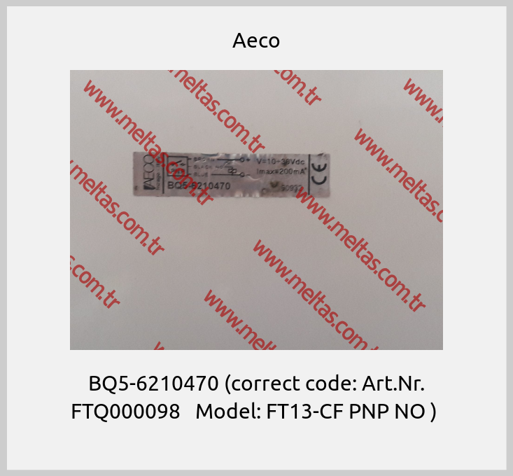 Aeco-BQ5-6210470 (correct code: Art.Nr. FTQ000098   Model: FT13-CF PNP NO ) 