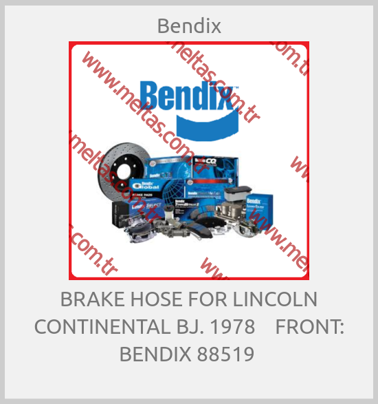 Bendix - BRAKE HOSE FOR LINCOLN CONTINENTAL BJ. 1978    FRONT: BENDIX 88519 