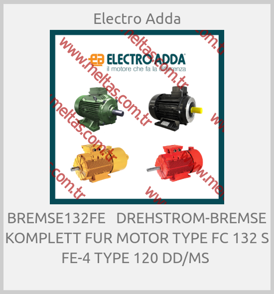 Electro Adda - BREMSE132FE   DREHSTROM-BREMSE KOMPLETT FUR MOTOR TYPE FC 132 S FE-4 TYPE 120 DD/MS 