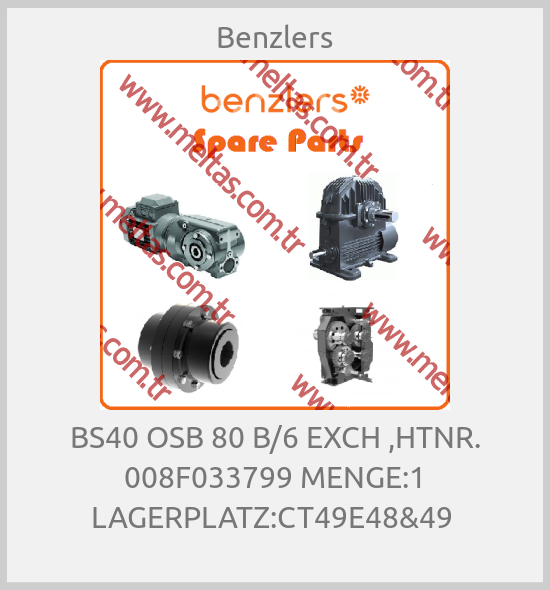 Benzlers - BS40 OSB 80 B/6 EXCH ,HTNR. 008F033799 MENGE:1 LAGERPLATZ:CT49E48&49 
