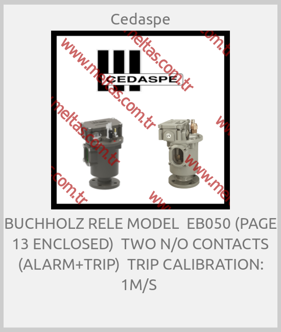 Cedaspe-BUCHHOLZ RELE MODEL  EB050 (PAGE 13 ENCLOSED)  TWO N/O CONTACTS (ALARM+TRIP)  TRIP CALIBRATION: 1M/S 