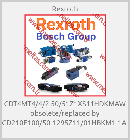 Rexroth - CDT4MT4/4/2.50/51Z1XS11HDKMAW obsolete/replaced by CD210E100/50-1295Z11/01HBKM1-1A 