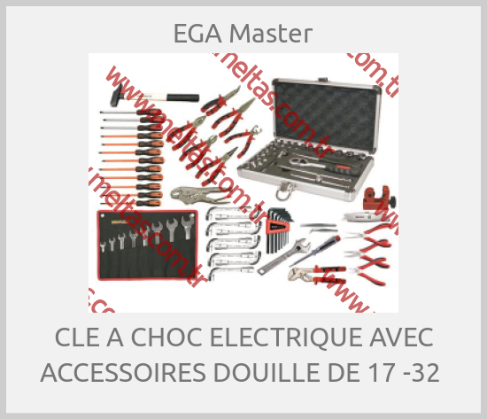 EGA Master - CLE A CHOC ELECTRIQUE AVEC ACCESSOIRES DOUILLE DE 17 -32 