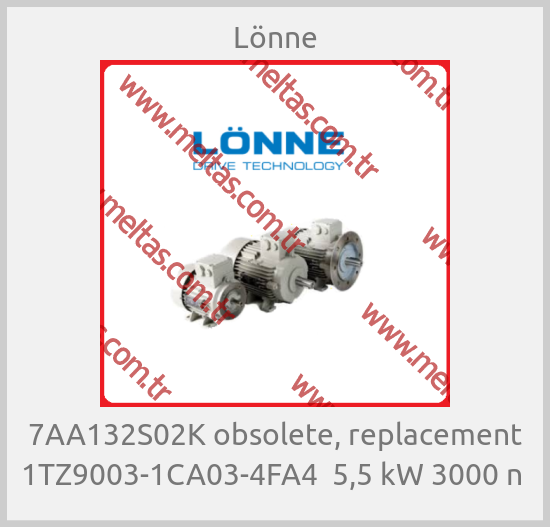 Lönne - 7AA132S02K obsolete, replacement 1TZ9003-1CA03-4FA4  5,5 kW 3000 n 