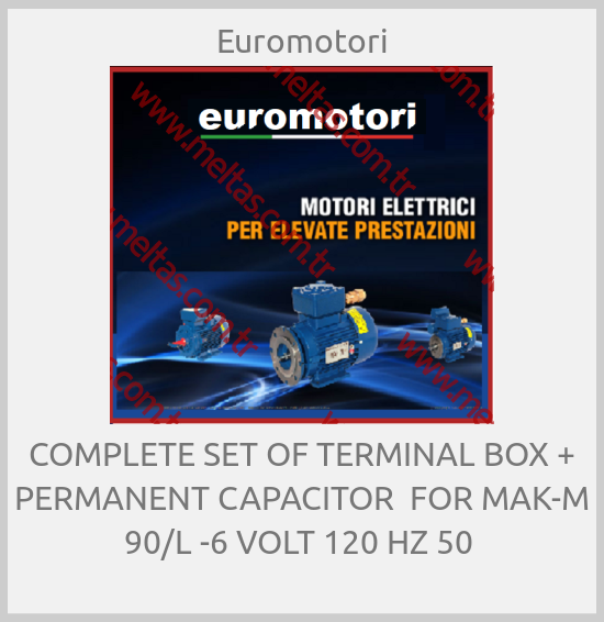 Euromotori - COMPLETE SET OF TERMINAL BOX + PERMANENT CAPACITOR  FOR MAK-M 90/L -6 VOLT 120 HZ 50 