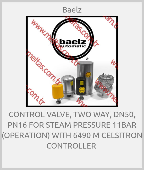 Baelz - CONTROL VALVE, TWO WAY, DN50, PN16 FOR STEAM PRESSURE 11BAR (OPERATION) WITH 6490 M CELSITRON CONTROLLER 