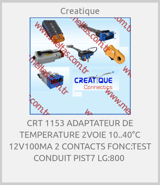 Creatique-CRT 1153 ADAPTATEUR DE TEMPERATURE 2VOIE 10..40°C 12V100MA 2 CONTACTS FONC:TEST CONDUIT PIST7 LG:800 