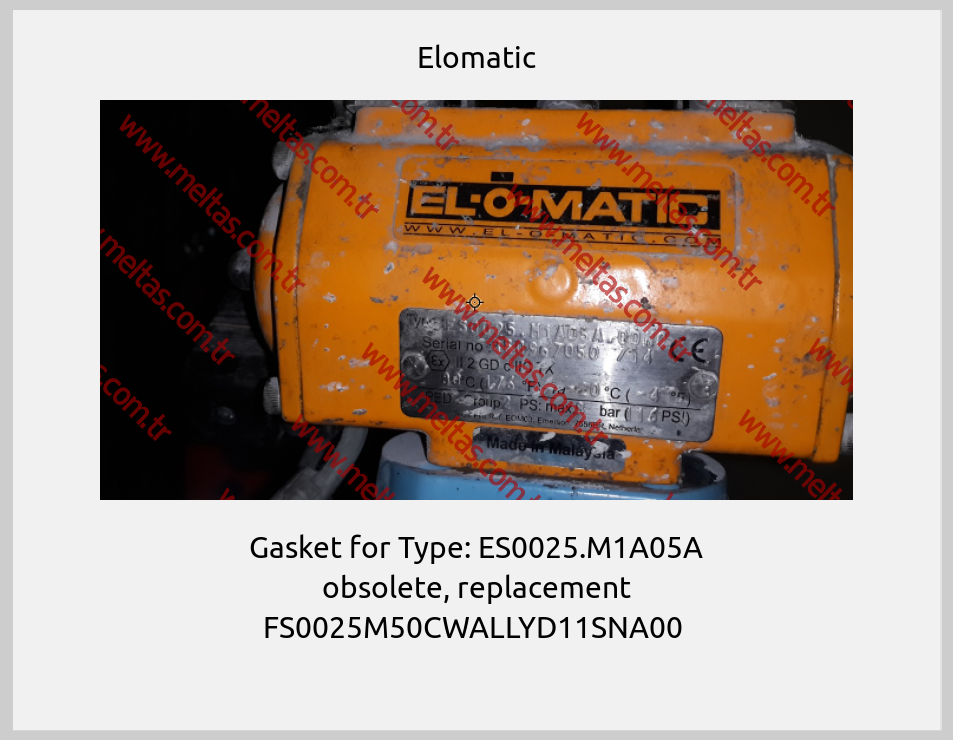 Elomatic - Gasket for Type: ES0025.M1A05A obsolete, replacement FS0025M50CWALLYD11SNA00 