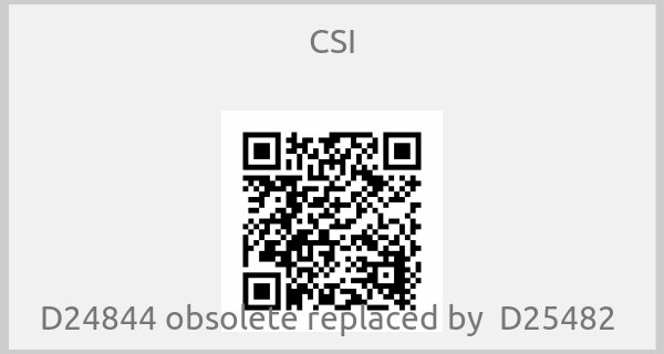 CSI - D24844 obsolete replaced by  D25482 