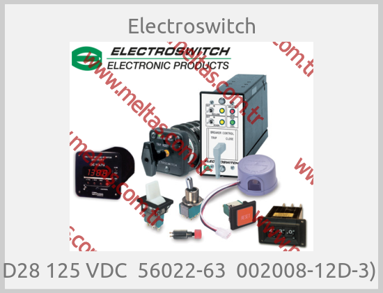 Electroswitch-D28 125 VDC  56022-63  002008-12D-3) 