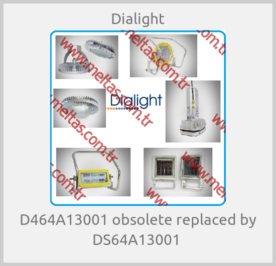 Dialight - D464A13001 obsolete replaced by DS64A13001 