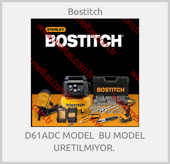 Bostitch-D61ADC MODEL  BU MODEL URETILMIYOR. 