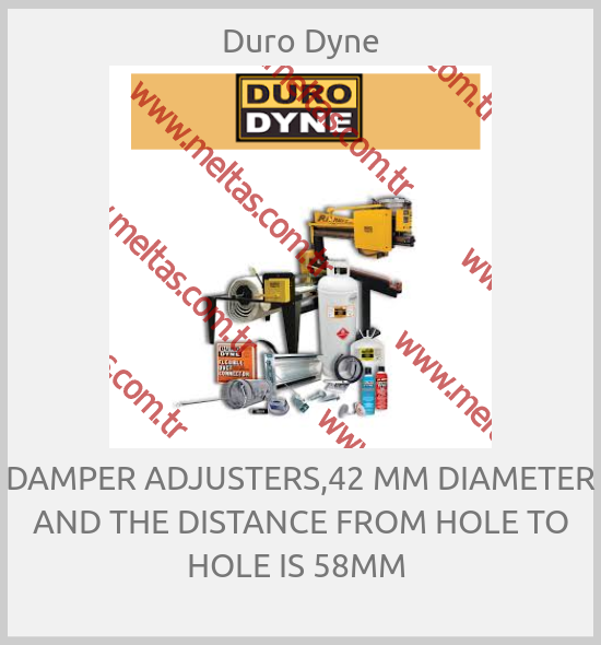 Duro Dyne - DAMPER ADJUSTERS,42 MM DIAMETER AND THE DISTANCE FROM HOLE TO HOLE IS 58MM 