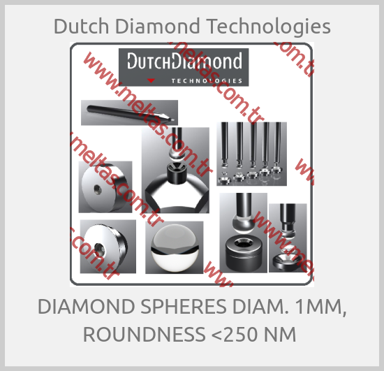 Dutch Diamond Technologies - DIAMOND SPHERES DIAM. 1MM, ROUNDNESS <250 NM 