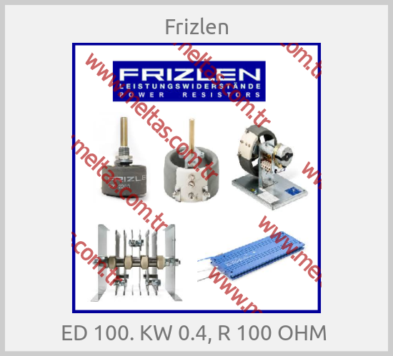 Frizlen - ED 100. KW 0.4, R 100 OHM 