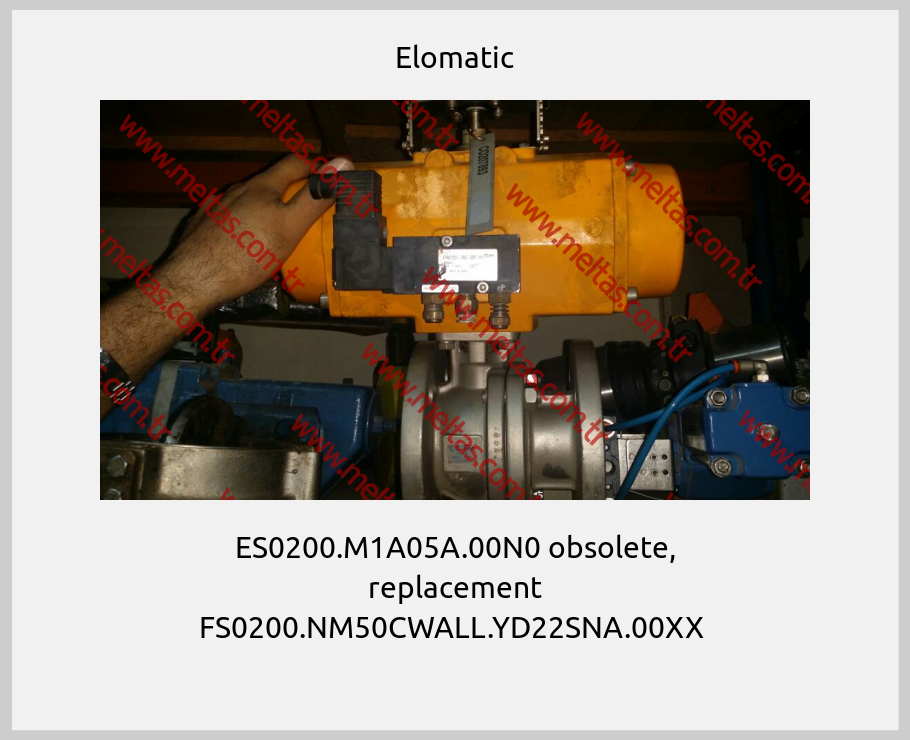 Elomatic - ES0200.M1A05A.00N0 obsolete, replacement FS0200.NM50CWALL.YD22SNA.00XX 