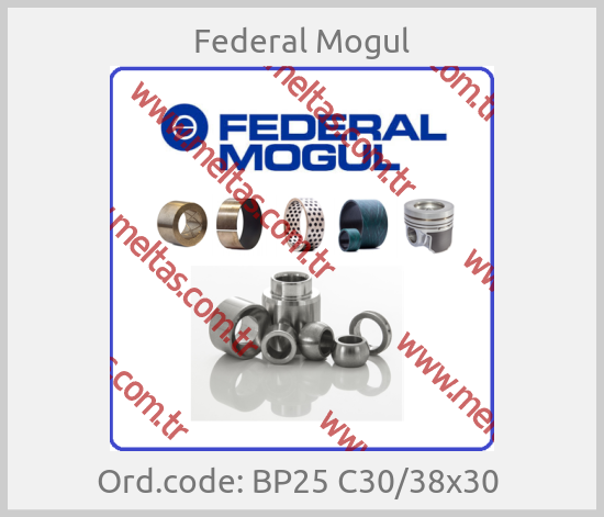 Federal Mogul - Ord.code: BP25 C30/38x30 
