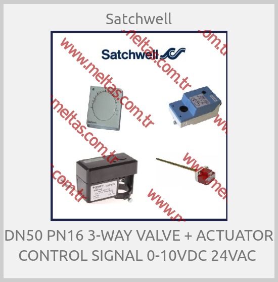 Satchwell - DN50 PN16 3-WAY VALVE + ACTUATOR CONTROL SIGNAL 0-10VDC 24VAC 