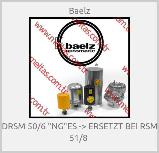 Baelz - DRSM 50/6 "NG"ES -> ERSETZT BEI RSM 51/8 