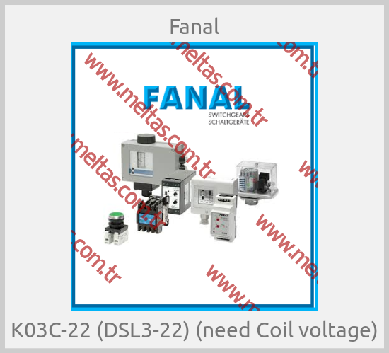 Fanal - K03C-22 (DSL3-22) (need Coil voltage)