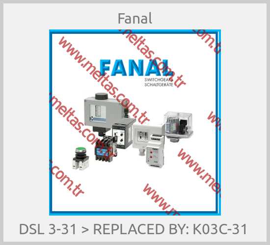 Fanal - DSL 3-31 > REPLACED BY: K03C-31 
