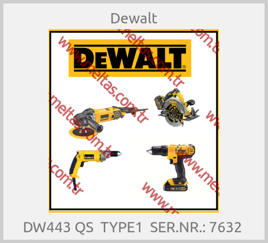Dewalt - DW443 QS  TYPE1  SER.NR.: 7632 