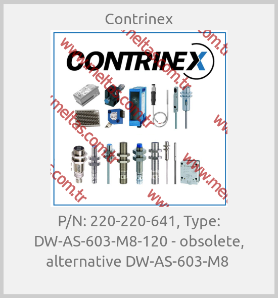 Contrinex - P/N: 220-220-641, Type: DW-AS-603-M8-120 - obsolete, alternative DW-AS-603-M8 