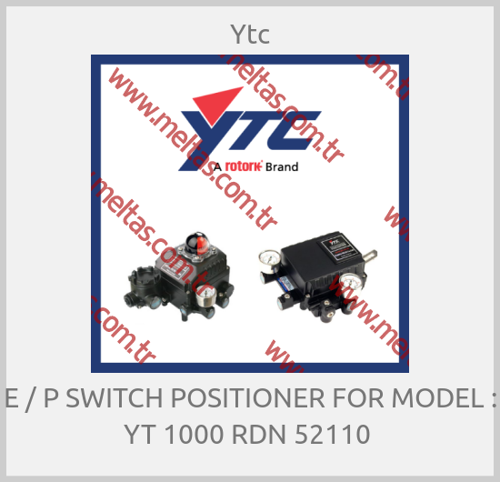 Ytc - E / P SWITCH POSITIONER FOR MODEL : YT 1000 RDN 52110 