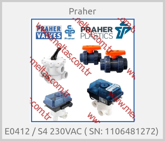 Praher - E0412 / S4 230VAC ( SN: 1106481272) 