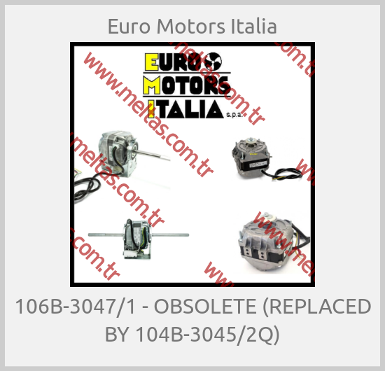 Euro Motors Italia - 106B-3047/1 - OBSOLETE (REPLACED BY 104B-3045/2Q)