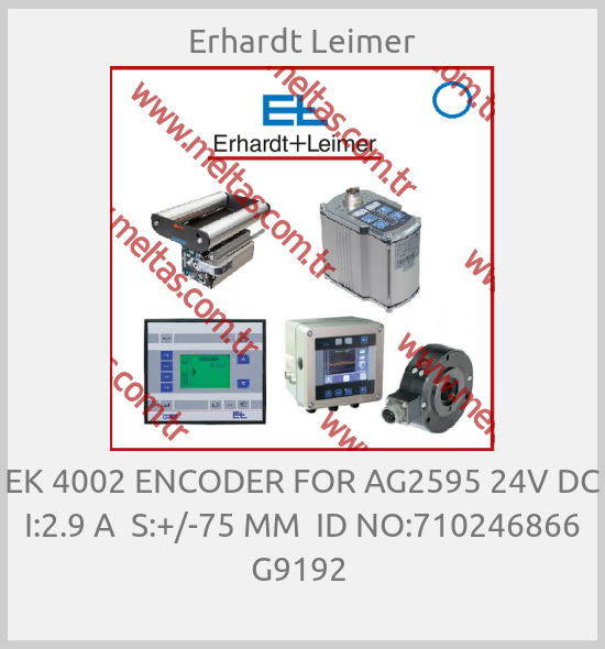 Erhardt Leimer - EK 4002 ENCODER FOR AG2595 24V DC I:2.9 A  S:+/-75 MM  ID NO:710246866 G9192 