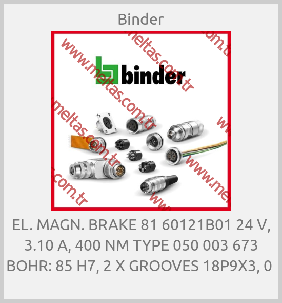 Binder - EL. MAGN. BRAKE 81 60121B01 24 V, 3.10 A, 400 NM TYPE 050 003 673 BOHR: 85 H7, 2 X GROOVES 18P9X3, 0 