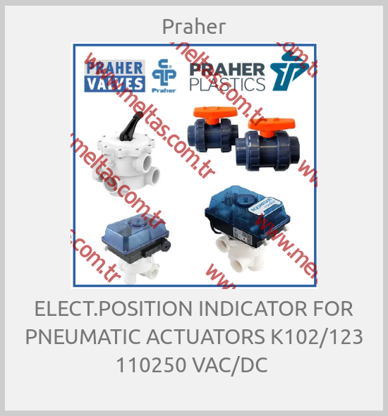 Praher - ELECT.POSITION INDICATOR FOR PNEUMATIC ACTUATORS K102/123 110250 VAC/DC 