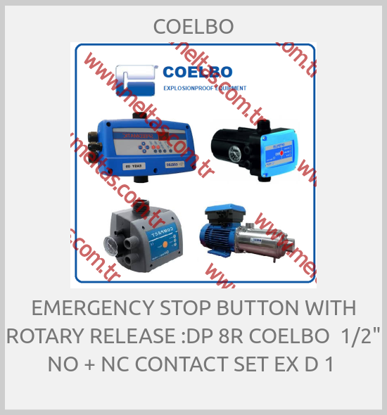 COELBO - EMERGENCY STOP BUTTON WITH ROTARY RELEASE :DP 8R COELBO  1/2" NO + NC CONTACT SET EX D 1 