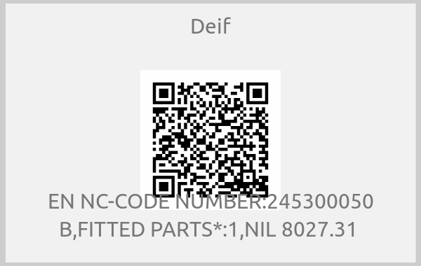 Deif-EN NC-CODE NUMBER:245300050 B,FITTED PARTS*:1,NIL 8027.31 