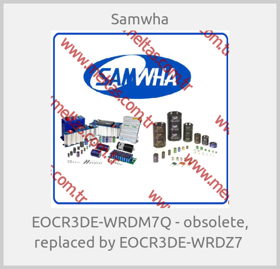 Samwha - EOCR3DE-WRDM7Q - obsolete, replaced by EOCR3DE-WRDZ7 