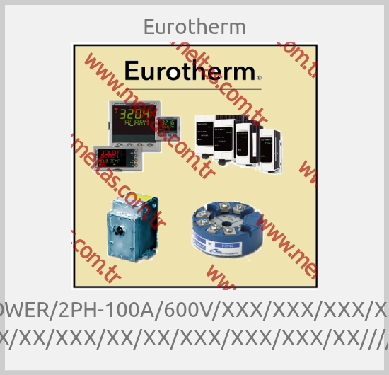 Eurotherm - EPOWER/2PH-100A/600V/XXX/XXX/XXX/XXX/ OO/XX/XX/XX/XX/XXX/XX/XX/XXX/XXX/XXX/XX///////////////////