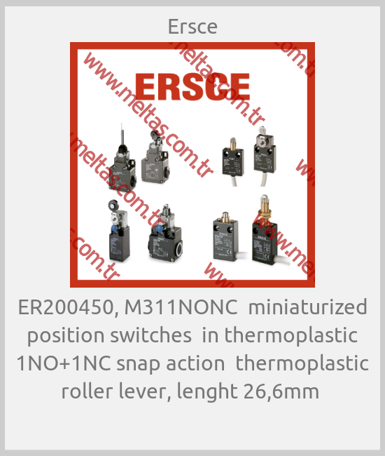 Ersce - ER200450, M311NONC  miniaturized position switches  in thermoplastic 1NO+1NC snap action  thermoplastic roller lever, lenght 26,6mm 