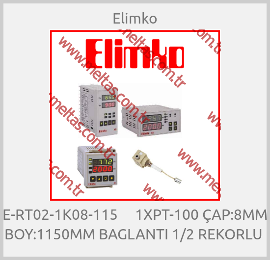 Elimko - E-RT02-1K08-115     1XPT-100 ÇAP:8MM BOY:1150MM BAGLANTI 1/2 REKORLU 