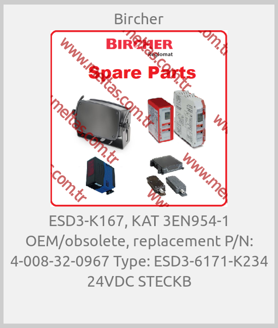Bircher-ESD3-K167, KAT 3EN954-1 OEM/obsolete, replacement P/N: 4-008-32-0967 Type: ESD3-6171-K234 24VDC STECKB
