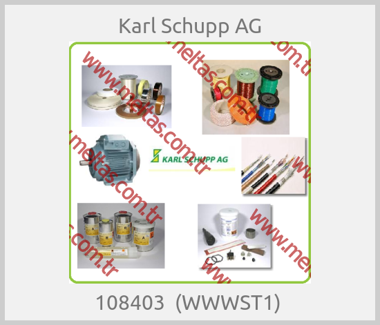 Karl Schupp AG - 108403  (WWWST1) 