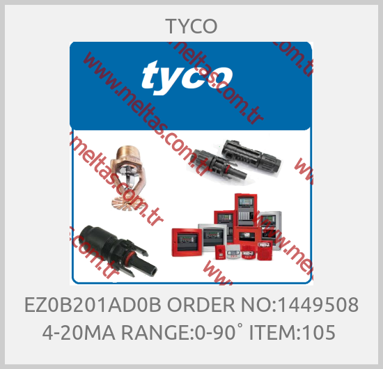 TYCO - EZ0B201AD0B ORDER NO:1449508 4-20MA RANGE:0-90˚ ITEM:105 