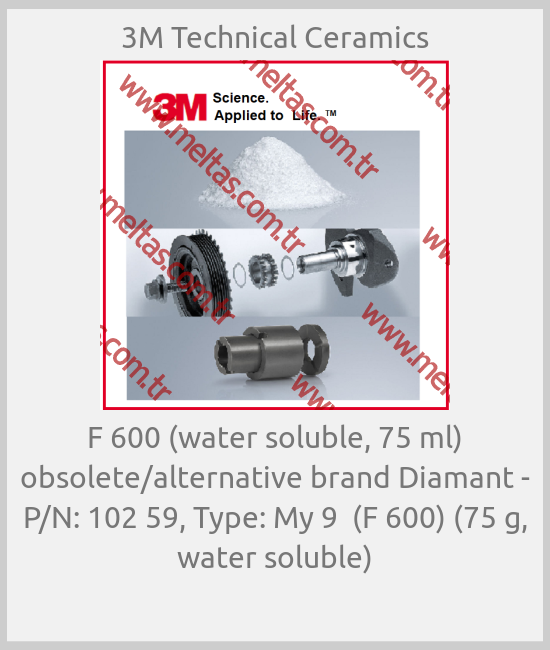3M Technical Ceramics-F 600 (water soluble, 75 ml) obsolete/alternative brand Diamant - P/N: 102 59, Type: My 9  (F 600) (75 g, water soluble)