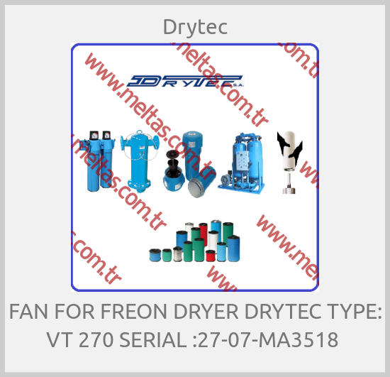 Drytec - FAN FOR FREON DRYER DRYTEC TYPE: VT 270 SERIAL :27-07-MA3518 