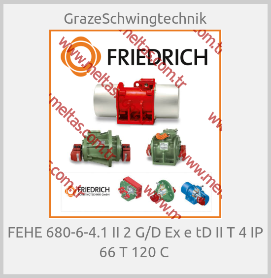 GrazeSchwingtechnik - FEHE 680-6-4.1 II 2 G/D Ex e tD II T 4 IP 66 T 120 C 