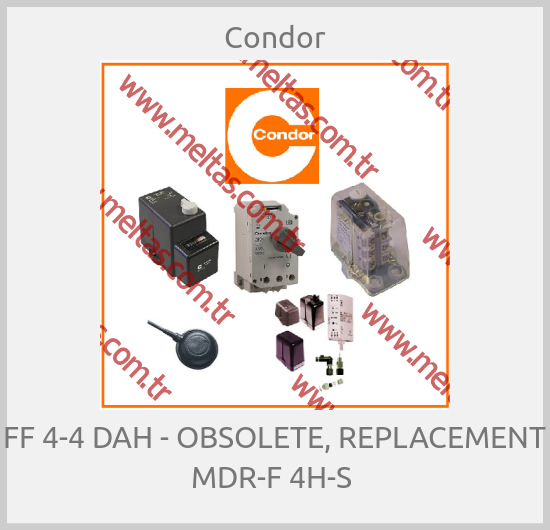 Condor - FF 4-4 DAH - OBSOLETE, REPLACEMENT MDR-F 4H-S 