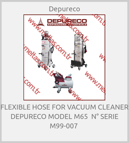 Depureco - FLEXIBLE HOSE FOR VACUUM CLEANER DEPURECO MODEL M65  N° SERIE M99-007 