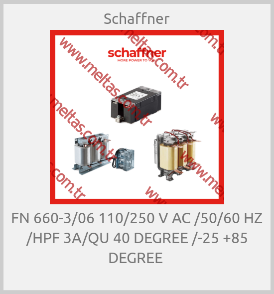 Schaffner - FN 660-3/06 110/250 V AC /50/60 HZ /HPF 3A/QU 40 DEGREE /-25 +85 DEGREE 