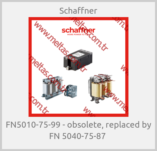 Schaffner - FN5010-75-99 - obsolete, replaced by FN 5040-75-87 