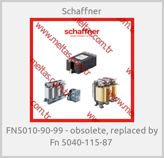 Schaffner - FN5010-90-99 - obsolete, replaced by Fn 5040-115-87 